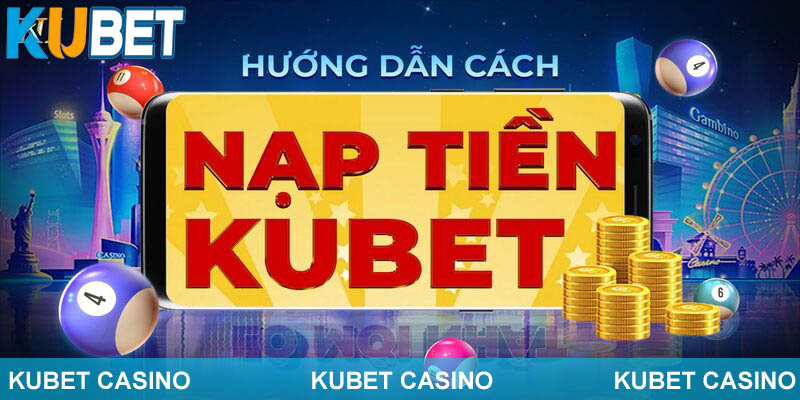 Tổng quan về nhà cái Kubet và cách nạp tiền vào tài xỉu.